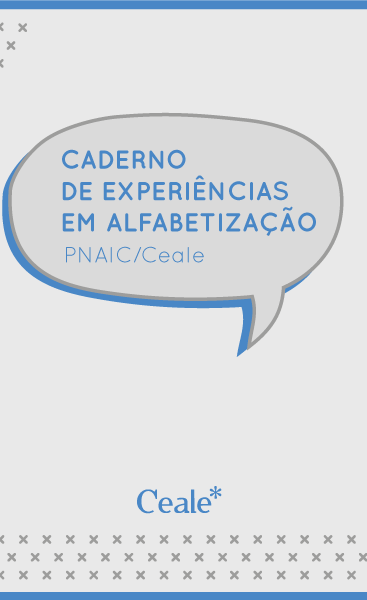Caderno de Experiências em Alfabetização PNAIC / Ceale. 2014