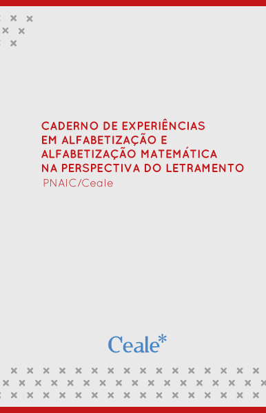 Caderno de Experiências em Alfabetização e Alfabetização Matemática na Perspectiva do Letramento PNAIC / Ceale. 2016.